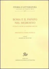 Novità Roma e il papato nel Medioevo. Studi in onore di Massimo Miglio. Vol. 1 Percezioni, scambi, pratiche