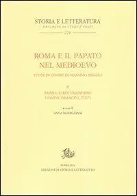 Roma e il papato nel Medioevo. Studi in onore di Massimo Miglio. Vol. 2 Primi e tardi umanesimi. Uomini, testi, immagini Esclusivo
