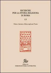 Ricerche per la storia religiosa di Roma. Vol. 13 Chiesa e fascismo a Roma negli anni Trenta Economico