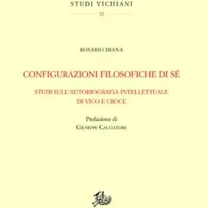 Prezzo Basso Configurazioni filosofiche di sé. Studi sull‘autobiografia intellettuale di Vico e Croce