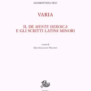 Subito Disponibile Opere di Giambattista Vico. Vol. 12/1 Varia. Il De mente heroica e gli scritti latini minori