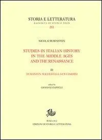 Solo Oggi Studies in italian history in the Middle Ages and the Renaissance. Vol. 3 Humanistis, Machiavelli and Guicciardini