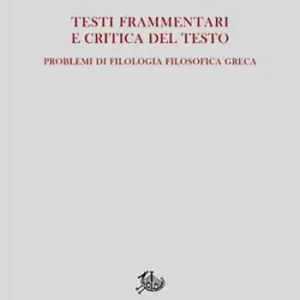 Ultimissimo Modello Testi frammentari e critica del testo. Problemi di filologia filosofica greca