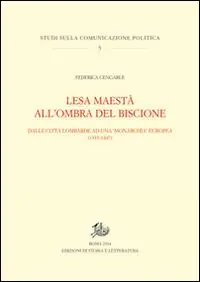 Scelto Dai Clienti Lesa maestà all‘ombra del Biscione. Dalle città lombarde ad una monarchia europea (1335-1447)