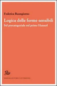Logica delle forme sensibili. Sul precategoriale nel primo Husserl Nuovo Arrivo