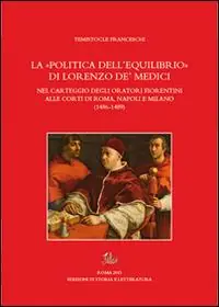 La «politica dell‘equilibrio» di Lorenzo De‘ Medici nel carteggio degli oratori fiorentini alle corti di Roma, Napoli e Milano Promozione Esclusiva