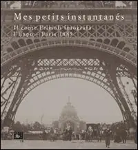 Vendita Finale Mes petits instantanés. Il conte Primoli fotografa l‘Expo. Paris 1889. Ediz. illustrata