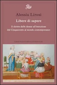 Nuovo Arrivo Libere di sapere. Il diritto delle donne all‘istruzione dal Cinquecento al mondo contemporaneo