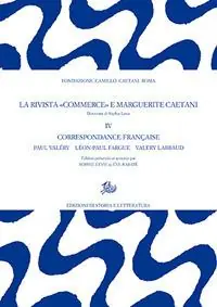 La rivista «Commerce» e Marguerite Caetani. Vol. 4 Correspondance française. Paul Valéry–Léon-Paul Fargue–Valery Larbaud Nuova Collezione