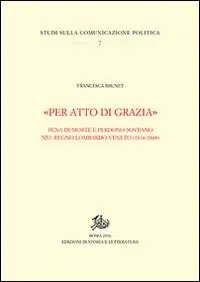 Bestseller «Per atto di grazia» Pena di morte e perdono sovrano nel regno Lombardo-Veneto (1816-1848)