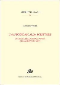 L‘«autodidascalo» scrittore. La lingua della Scienza Nuova di Giambattista Vico Di Tendenza
