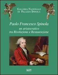Paolo Francesco Spinola. Un aristocratico tra rivoluzione e restaurazione Consegna Rapida