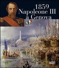 A Buon Prezzo 1859. Napoleone III a Genova. Ediz. illustrata