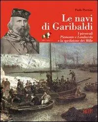 Ultimissimo Modello Le navi di Garibaldi. La storia dei piroscafi Piemonte e Lombardo e la spedizione dei Mille attraverso documenti inediti