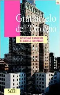 Consegna Rapida Grattacielo dell‘Orologio. Intuizione futurista di Angelo Invernizzi. Ediz. illustrata