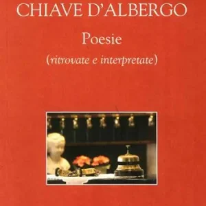 Più Venduto Chiave d‘albergo. Poesie (ritrovate e interpretate)
