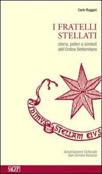 I fratellil stellati. Storia, poteri e simboli dell‘ordine Betlemitano Quantità Limitata