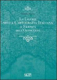La Liguria nella cartografia italiana a stampa dell‘Ottocento Di Tendenza