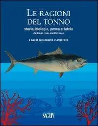 Consegna Rapida Le ragioni del tonno. Storia, biologia, pesca e tutela del tonno rosso mediterraneo