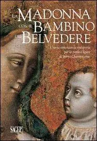 Nuovo Arrivo La Madonna con il Bambino del Belvedere. Una testimonianza riscoperta per la pittura ligure di primo Quattrocento. Ediz. illustrata