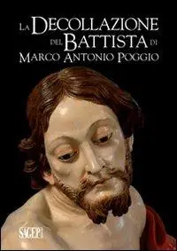 Ultimissimo Modello La decollazione del Battista di Marco Antonio Poggio. Storia e restauro