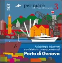 Archeologia industriale e architettura contemporanea nel porto di Genova Non Perdere