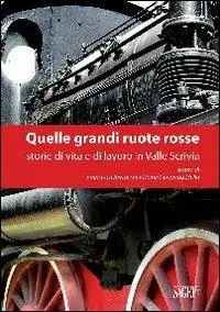 Quelle grandi ruote rosse. Storie di vita e di lavoro in Valle Scrivia Ultime Pezzi
