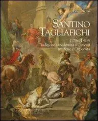 Compra Adesso Santino Tagliafichi (1756-1829). Tradizione e modernità a Genova tra Sette e Ottocento. Ediz. illustrata