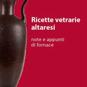 Scelto Dai Clienti Ricette vetrarie altaresi. Note e appunti di fornace