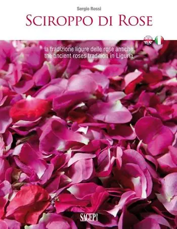 Super Prezzo Sciroppo di rose. La tradizione ligure delle rose antiche. Ediz. italiana e inglese