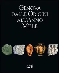 Genova dalle origini all‘anno Mille. Studi di archeologia e storia. Con CD-ROM Bestseller