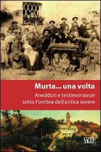 Professionale A Murta... una volta. Aneddoti e testimonianze sotto l‘ombra dell‘antica rovere