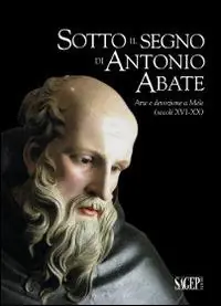 Sotto il segno di Antonio Abate. Arte e devozione a Mele (secoli XVI-XX). Ediz. illustrata Affare