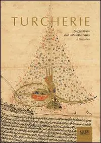 Turcherie. Suggestioni dell‘arte ottomana a Genova. Catalogo della mostra (Genova, 2 ottobre-18 gennaio 2014). Ediz. illustrata Nuova Collezione