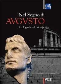 Bestseller Nel segno di Augusto. La Liguria e il principe. Ediz. illustrata