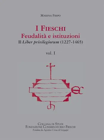 I Fieschi. Feudalità e istituzioni. Il liber privilegiorum (1227-1465). Vol. 1 Promozione
