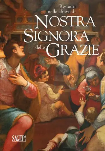 Restauri nella chiesa di Nostra Signora delle Grazie. Giovan Bernardo Lama, Giovanni Battista Paggi, Cesare e Alessandro Semino. Ediz. illustrata Consegna Rapida