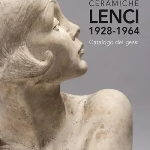 Compra Online Ceramiche Lenci 1928-1964. Catalogo dei gessi. Ediz. illustrata