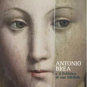 Antonio Brea e il Polittico di san Michele. Ediz. illustrata Più Venduto