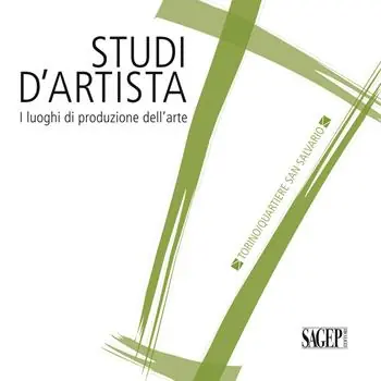 Affare Studi d‘artista. I luoghi di produzione dell‘arte. Torino. Quartiere San Salvario. Ediz. italiana e inglese