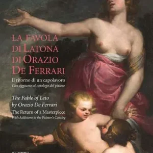 Subito Disponibile La favola di Latona di Orazio De Ferrari. Il ritorno di un capolavoro. Con aggiunte al catalogo del pittore. Ediz. illustrata