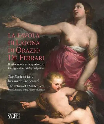 Subito Disponibile La favola di Latona di Orazio De Ferrari. Il ritorno di un capolavoro. Con aggiunte al catalogo del pittore. Ediz. illustrata