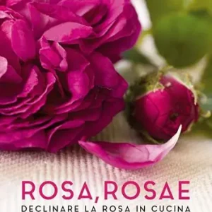 Rosa rosae. Declinare la rosa in cucina Consegna Rapida
