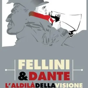 Fellini & Dante. L‘aldilà della visione Solo Oggi