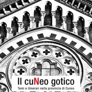 Il Cuneo gotico. Temi e itinerari nella provincia di Cuneo Esclusivo