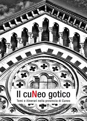 Il Cuneo gotico. Temi e itinerari nella provincia di Cuneo Esclusivo