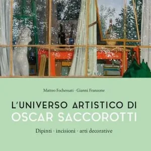 L‘universo artistico di Oscar Saccorotti. Dipinti, incisioni, arti decorative. Ediz. illustrata Super Prezzo