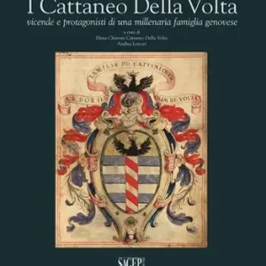 Affare I Cattaneo Della Volta. Vicende e protagonisti di una millenaria famiglia genovese