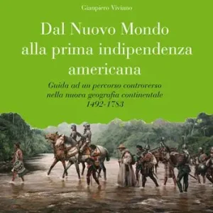 Dal nuovo mondo alla prima indipendenza americana. Guida ad un percorso controverso nella nuova geografia continentale 1492-1783 Ultima Occasione
