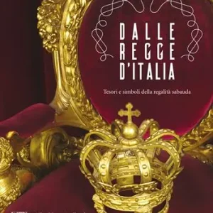 Dalle regge d‘Italia. Tesori e simboli della regalità sabauda Prezzo Scontato